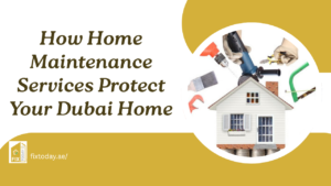Read more about the article How Home Maintenance Services Protect Your Dubai Home