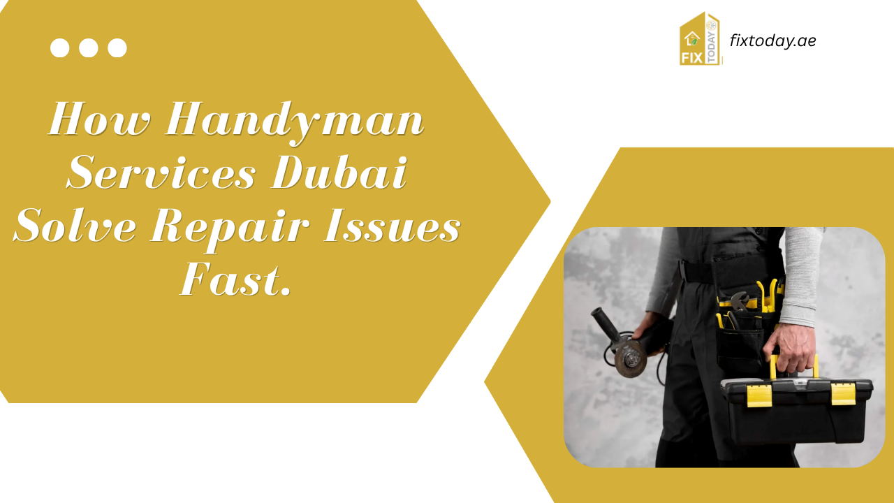 Read more about the article How Handyman Services Dubai Solve Repair Issues Fast